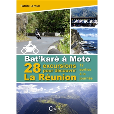 Bat'karé à moto: 28 excursions pour découvrir La Réunion: 12 sorties à la journée