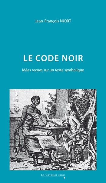 Le Code noir: idées reçues sur un texte symbolique