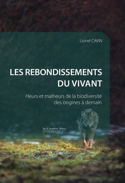 Les rebondissements du vivant: heurs et malheurs de la biodiversité des origines à demain