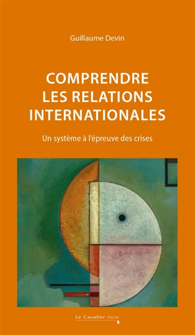 Comprendre les relations internationales - Un système à l'épreuve des crises - nouvelle édition