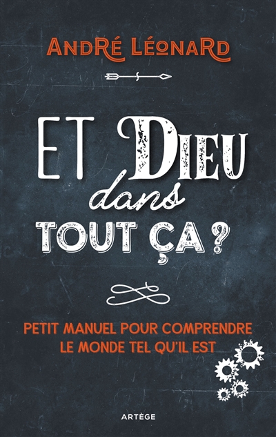 Et Dieu dans tout ça? - Petit manuel pour comprendre le monde tel qu'il est