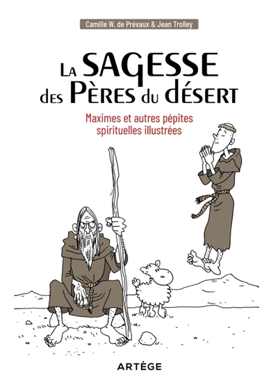La sagesse des Pères du désert: maximes et autres pépites spirituelles illustrées