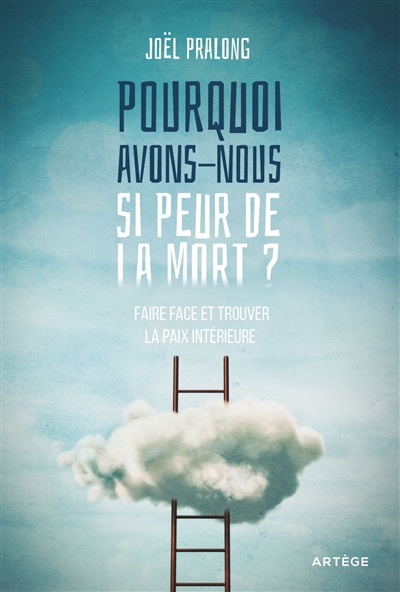Pourquoi avons-nous si peur de la mort?: faire face et trouver la paix intérieure