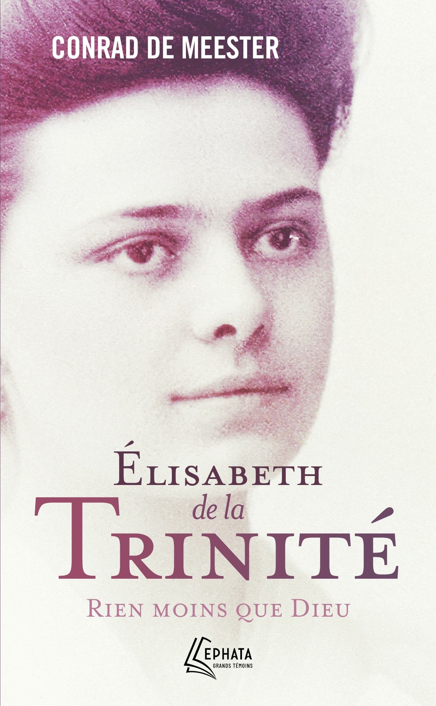 Elisabeth de la Trinité: rien moins que Dieu: biographie