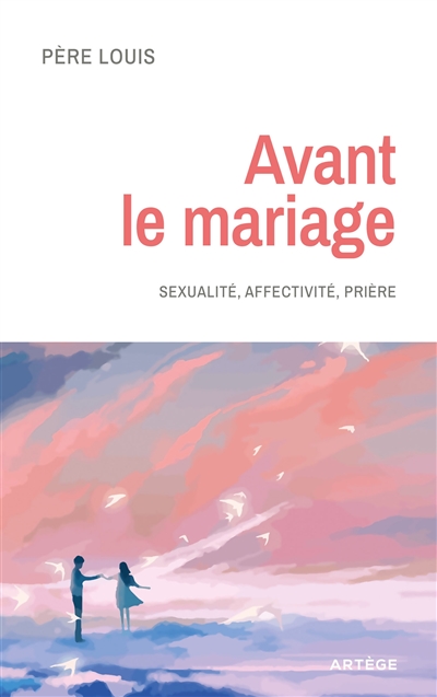 Avant le mariage: sexualité, affectivité, prière