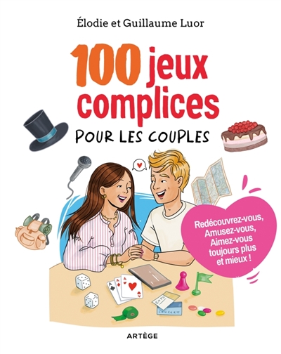 100 jeux complices pour les couples - Redécouvrez-vous! Amusez-vous! Aimez-vous toujours plus et mieux!