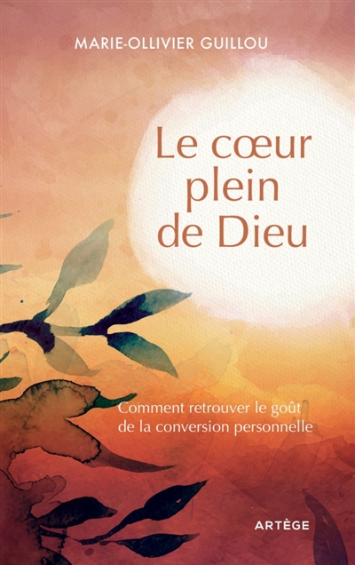 Le coeur plein de Dieu: comment retrouver le goût de la conversion personnelle