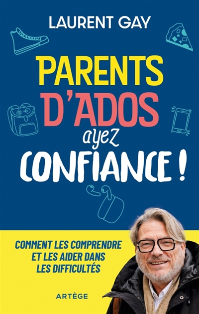 Parents d'ados, ayez confiance!: comment les comprendre et les aider dans les difficultés