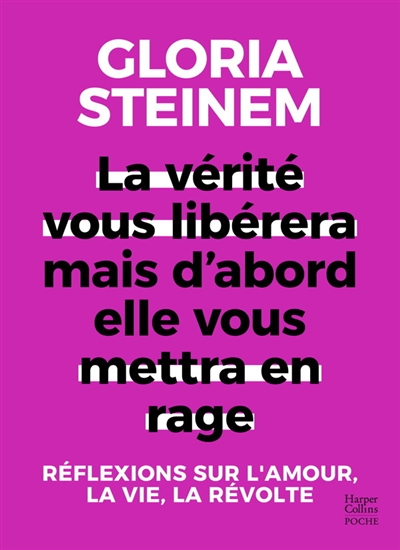 La vérité vous libérera, mais d'abord elle vous mettra en rage - Réflexions sur l'amour, la vie, la révolte