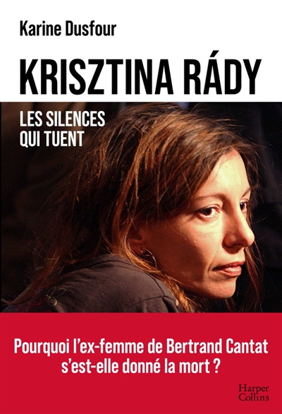 Krisztina Rády, les silences qui tuent - L'enquête événement de Karine Dusfour. Pourquoi l'ex-femme de Cantat s'est-elle donné la mort?