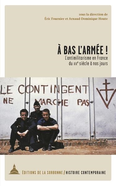 A bas l'armée!: l'antimilitarisme en France du XIXe siècle à nos jours