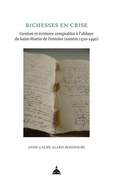 Richesses en crise: gestion et écritures comptables à l'abbaye de Saint-Martin de Pontoise (années 1320-1490)