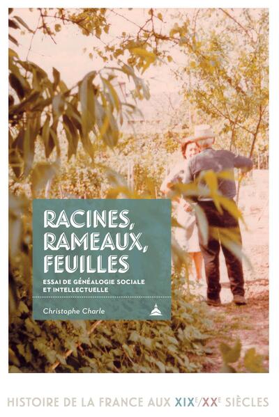 Racines, rameaux, feuilles: essai de généalogie sociale et intellectuelle (v. 1685-2001)