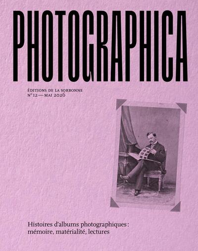 Histoires d'albums photographiques: mémoire, matérialité, lectures - Photographica No 12 Mai 2026