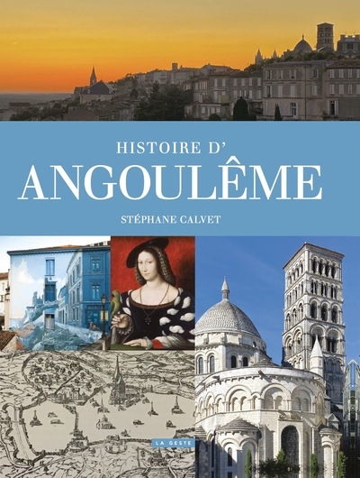 Histoire d'Angoulême: de l'oppidum gaulois à la capitale de l'image