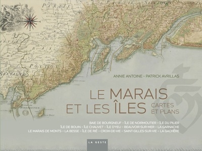 Le marais et les îles: cartes et plans: baie de Bourgneuf, île de Noirmoutier, île du Pilier, île de Bouin, île Chauvet, île d'Yeu, Beauvoir-sur-Mer, La Garnache, le Marais de Monts, la Besse, île de Rié, Croix-de-Vie, Saint-Gilles-sur-Vie, la Gachère