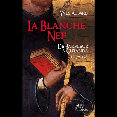 La saga des Limousins. Vol. 21. La blanche nef: de Barfleur à Cutanda: 1117-1121