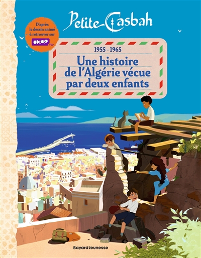 Petite Casbah, 1955-1965: une histoire de l'Algérie racontée par deux enfants - D'après le dessin animé d'Alice Zeniter et Alice Carré