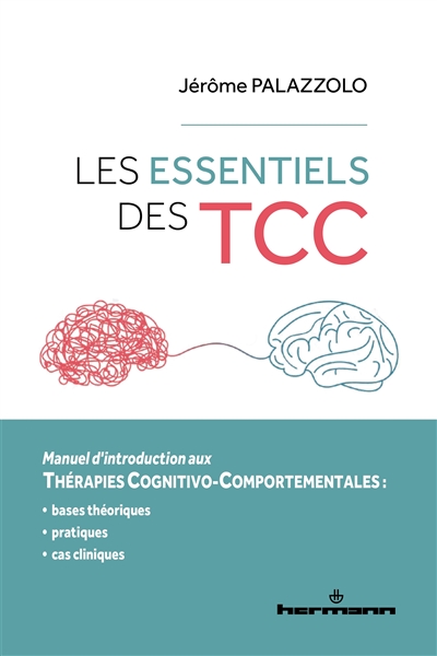 Les essentiels des TCC: manuel d'introduction aux thérapies cognitivo-comportementales: bases théoriques, pratiques, cas cliniques
