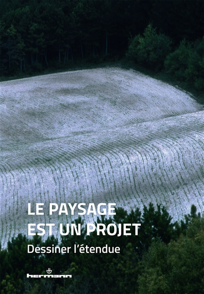 Le paysage est un projet. Vol. 2. Dessiner l'étendue