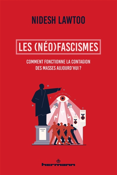Les (néo)fascismes: comment fonctionne la contagion des masses aujourd'hui?