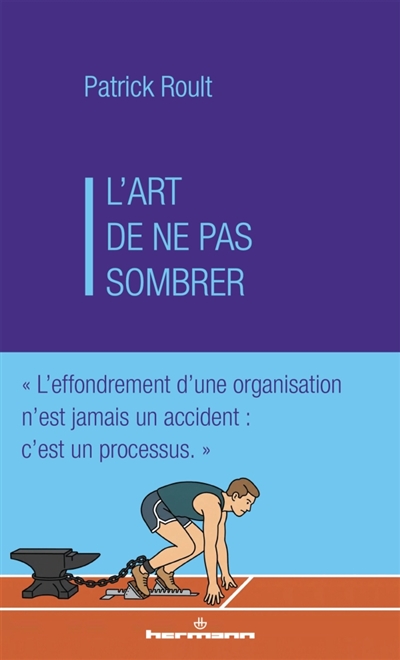 L'art de ne pas sombrer - L'effondrement d'une organisation n'est jamais un accident: c'est un processus