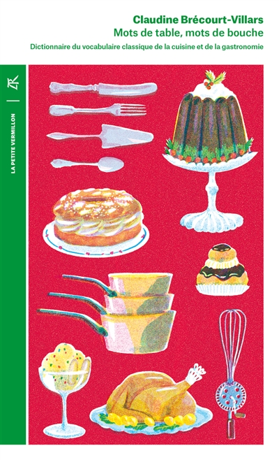 Mots de table, mots de bouche: dictionnaire étymologique et historique du vocabulaire classique de la cuisine et de la gastronomie