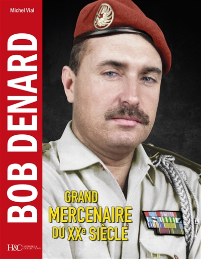 Bob Denard: grand mercenaire du XXe siècle