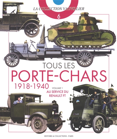 Tous les porte-chars de l'armée française 1918-1940: volume 1 - au service du renault ft