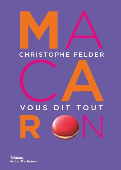 Macaron! - Christophe Felder vous dit tout