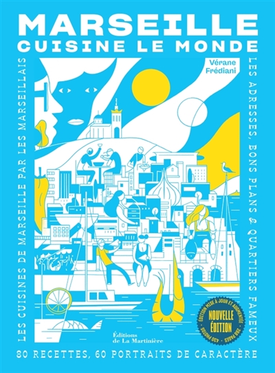 Marseille cuisine le monde: 80 recettes, 60 portraits de caractère: les cuisines de Marseille par les Marseillais, les adresses, bons plans & quartiers fameux