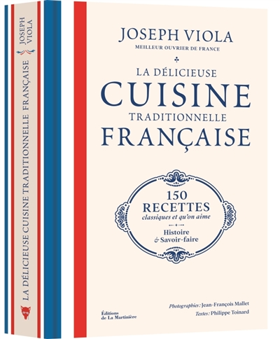 La délicieuse cuisine traditionnelle française: 150 recettes classiques et qu'on aime: histoire & savoir-faire