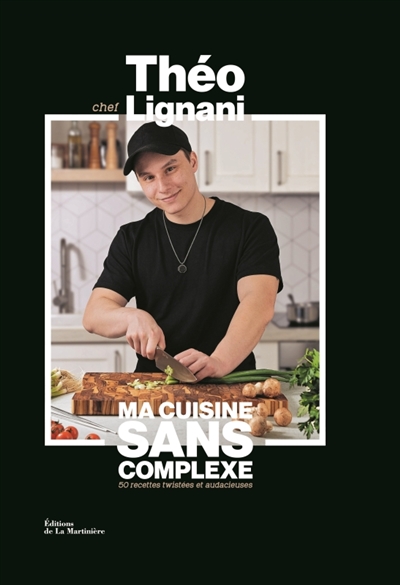 Ma cuisine sans complexe: 50 recettes twistées et audacieuses
