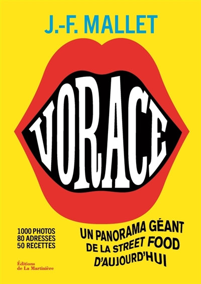 Vorace: un panorama géant de la street food d'aujourd'hui: 1.000 photos, 80 adresses, 50 recettes
