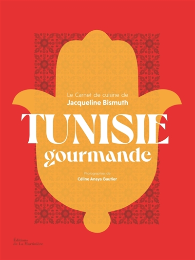 Tunisie gourmande: le carnet de cuisine de Jacqueline Bismuth