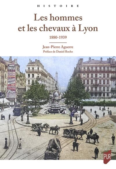 Les Hommes et les chevaux à Lyon 1880 - 1939 - 1880-1939