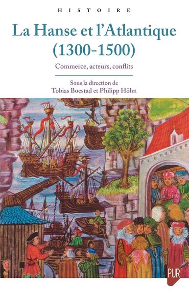 La Hanse et l'Atlantique (1300-1500): commerce, acteurs, conflits