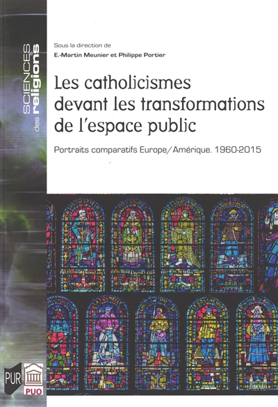 Les catholicismes devant les transformations de l'espace public: portraits comparatifs Europe-Amérique, 1960-2015