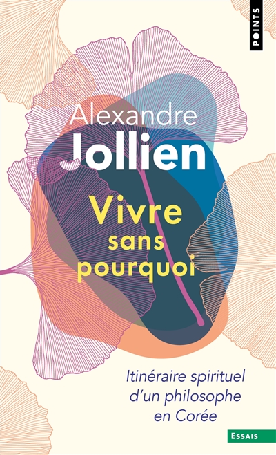 Vivre sans pourquoi: itinéraire spirituel d'un philosophe en Corée