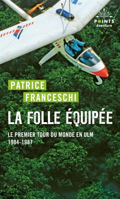 La folle équipée: le premier tour du monde en ULM du capitaine de La Boudeuse (septembre 1984-mars 1987): récit