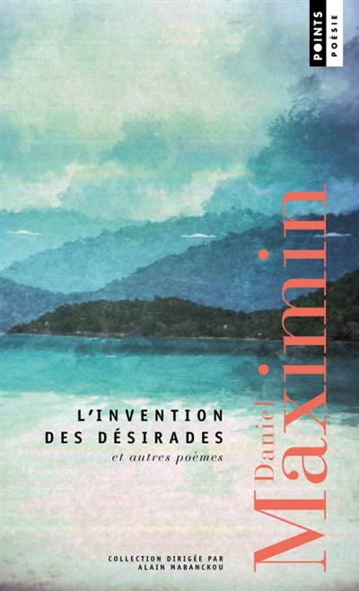 L'invention des désirades: et autres poèmes