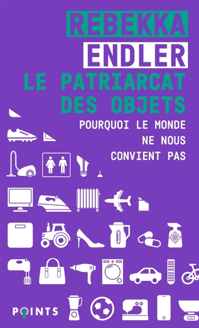 Le patriarcat des objets: pourquoi le monde ne nous convient pas