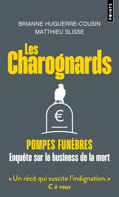 Les charognards: pompes funèbres: enquête sur le business de la mort