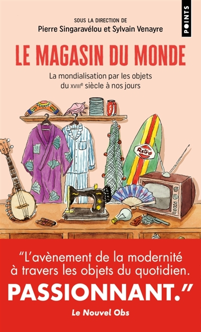 Le magasin du monde: la mondialisation par les objets du XVIIIe siècle à nos jours