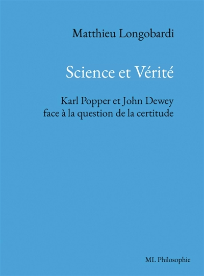 Science et Vérité. Karl Popper et John Dewey face à la question de la certitude