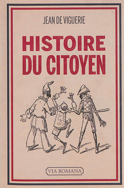 Histoire du citoyen: l'être nouveau, de 1789 à nos jours