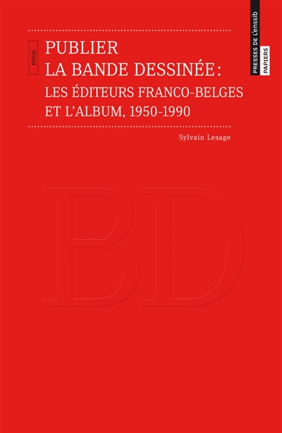 Publier la bande dessinée: les éditeurs franco-belges et l'album, 1950-1990