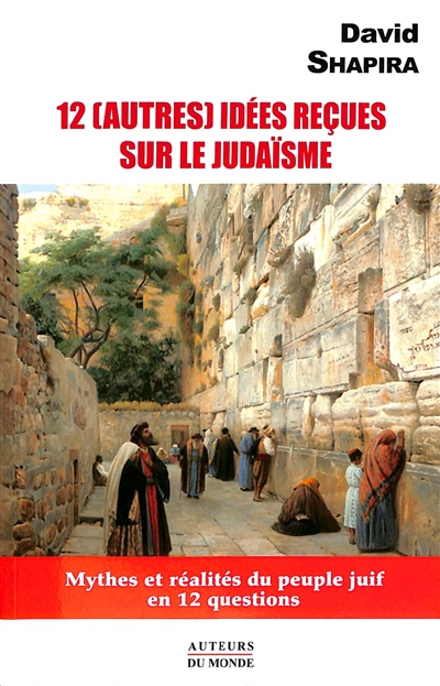 12 (autres) idées reçues sur le judaïsme: mythes et réalités du peuple juif en 12 questions