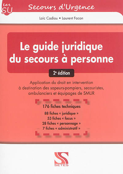 Le guide juridique du secours à personne: application du droit en intervention à destination des sapeurs-pompiers, secouristes, ambulanciers et équipages de Smur