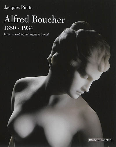 Alfred Boucher, 1850-1934: l'oeuvre sculpté, catalogue raisonné